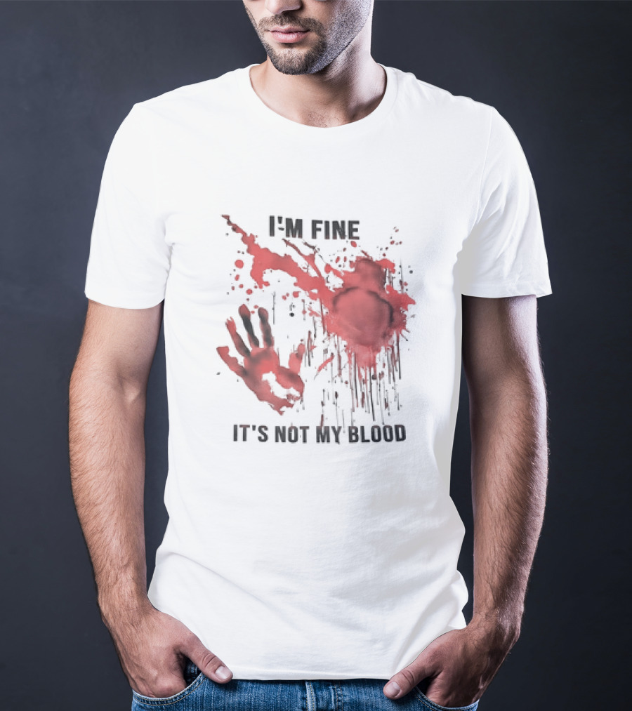 I'M FINE IT'S NOT MY BLOOD Red Handprint Splatter T-Shirt