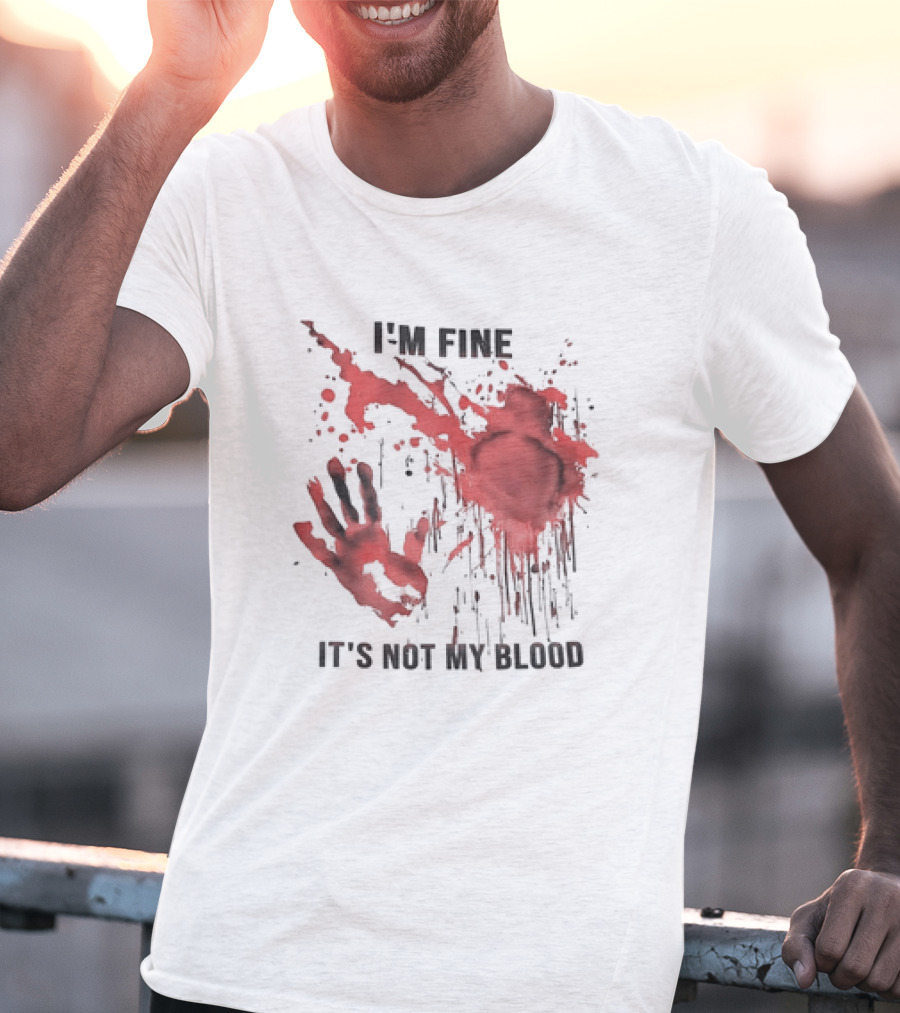 I'M FINE IT'S NOT MY BLOOD Red Handprint Splatter T-Shirt