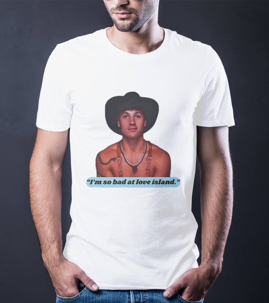 I'm So Bad At Love Island Cowboy Hat And Harness T-Shirt