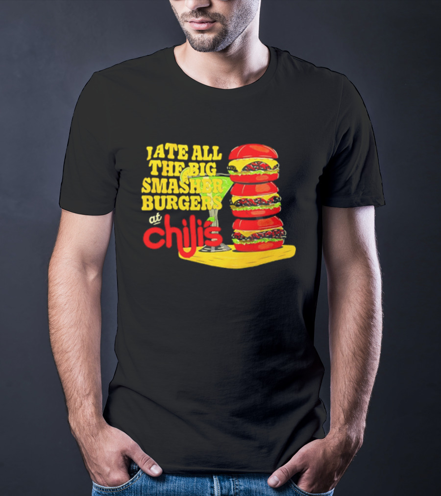 I Ate All The Big Smasher Burgers At Chili's T-Shirt