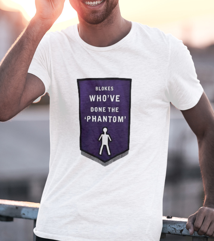 Blokes Who’ve Done The Phantom Banner With White T-Shirt