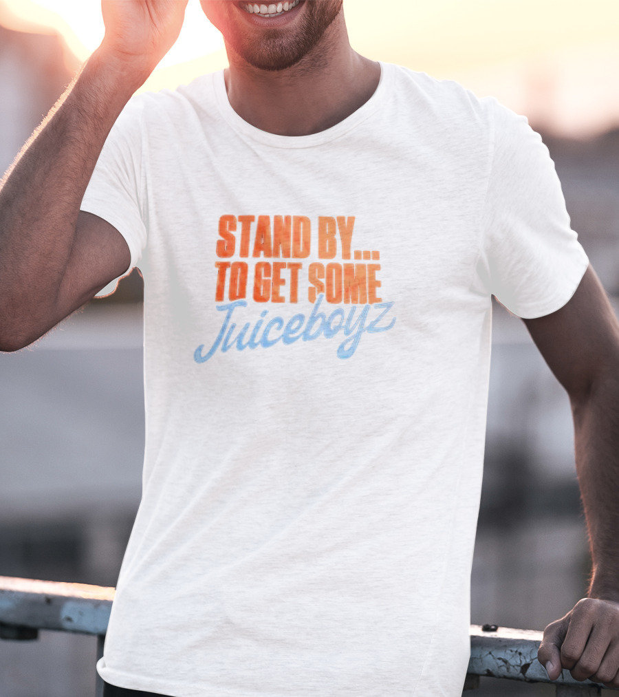 Stand By To Get Some Juiceboyz Original T-Shirt
