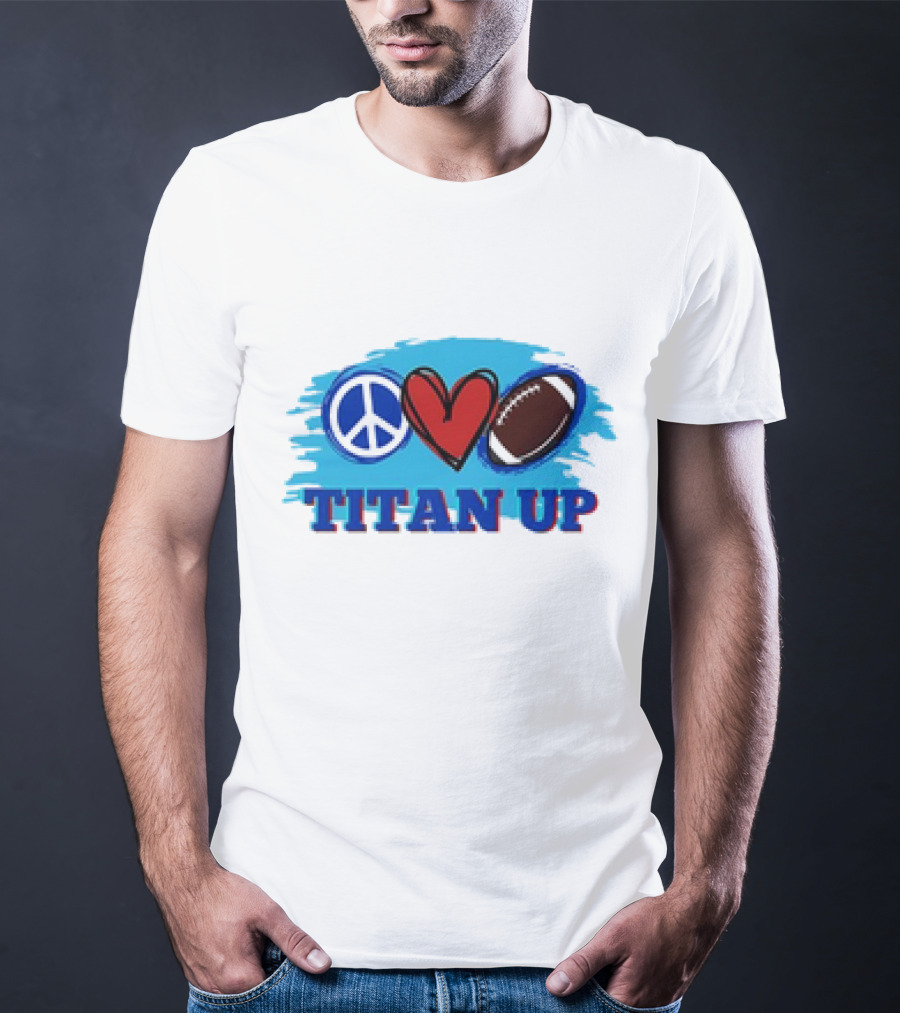 Titan Up Peace Love And Football T-Shirt