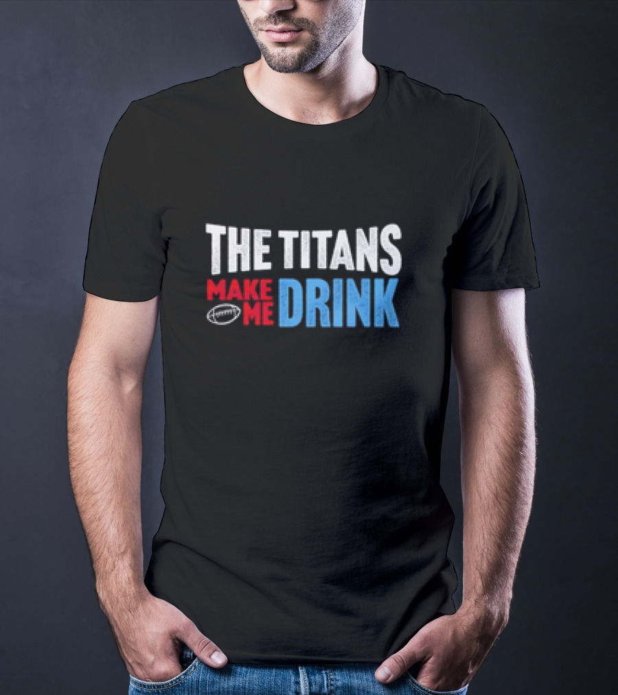 The Titans Make Me Drink Football Retro Titans T-Shirt