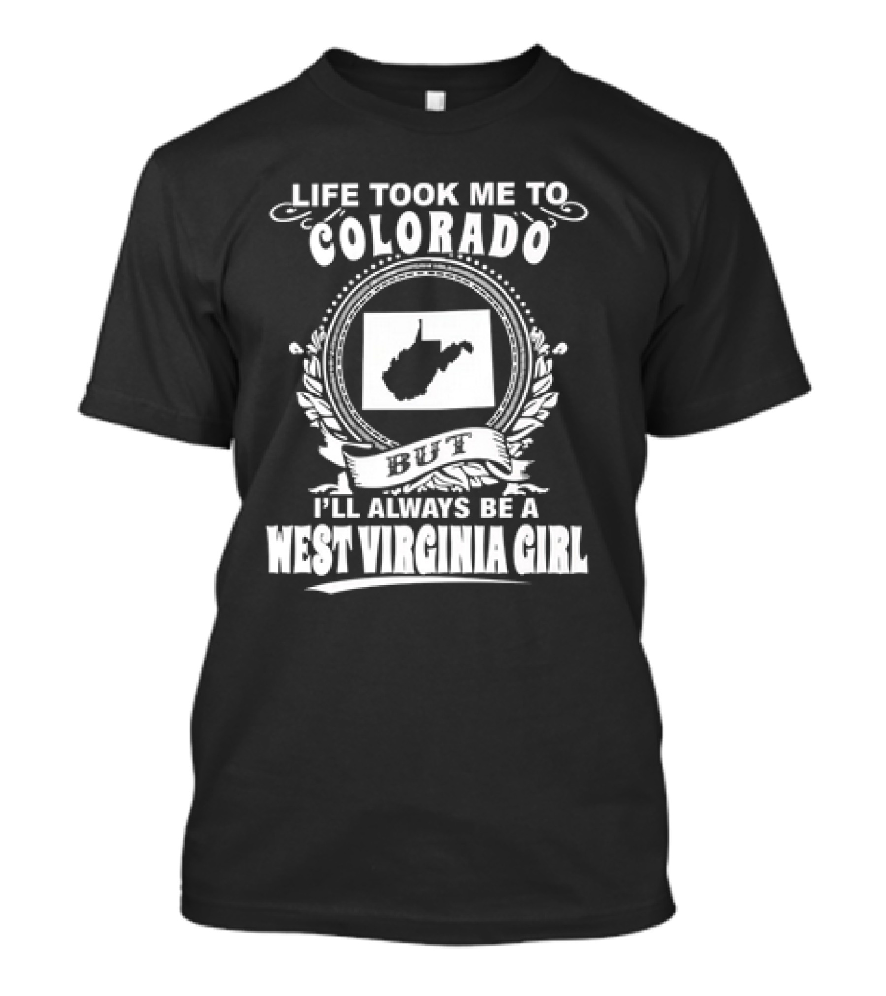 Life Took Me To Colorado But I’ll Always Be A West Virginia Girl T-Shirt