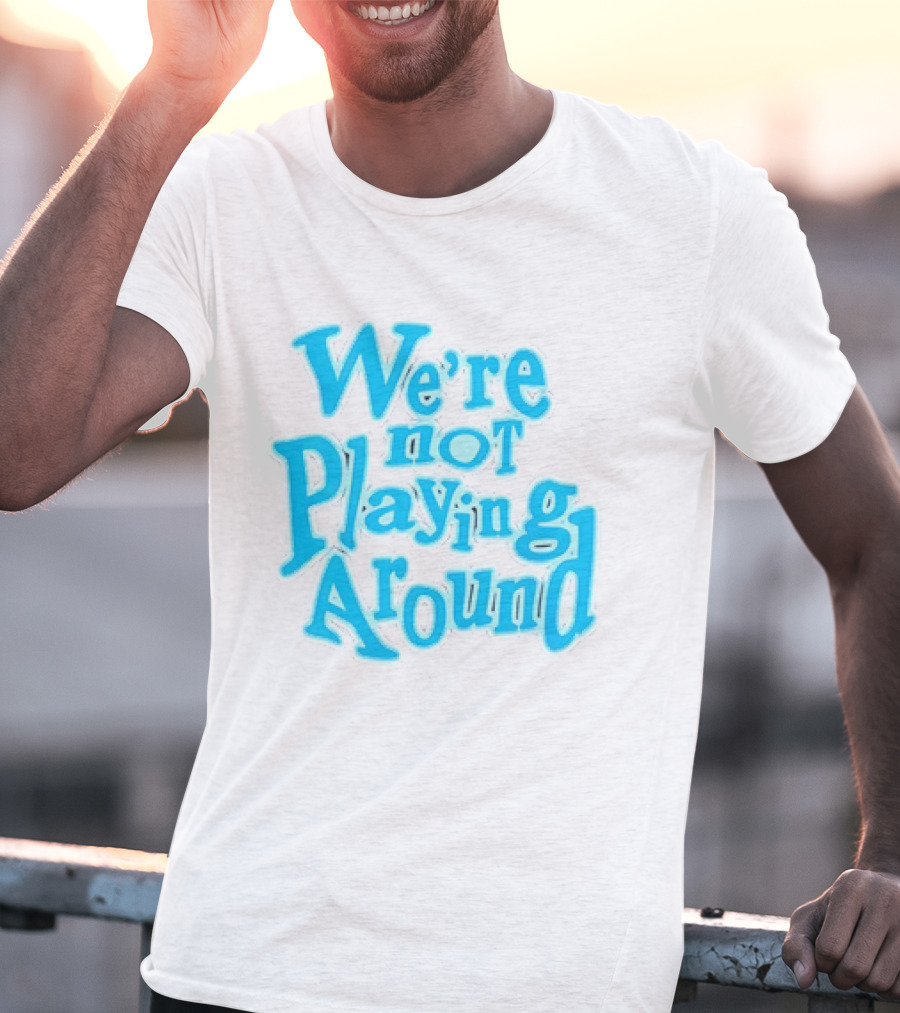 We're Not Playing Around Women Basketball T-Shirt