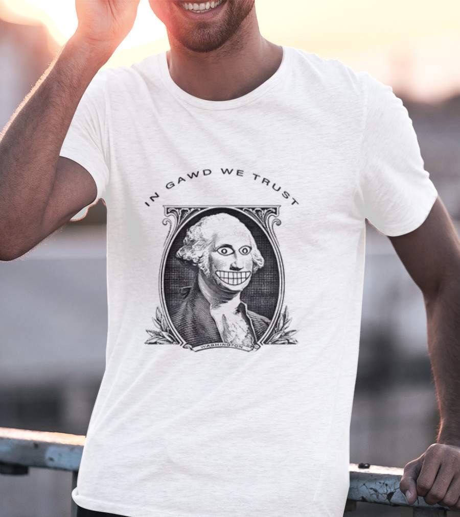 IN GAWD WE TRUST George Washington T-Shirt