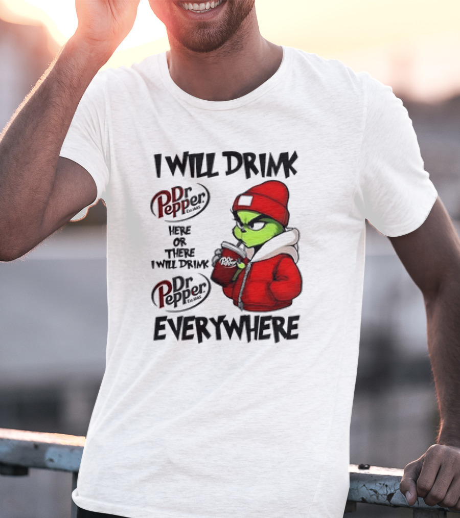 I Will Drink Dr Pepper Here Or There Grinch Character Everywhere T-Shirt