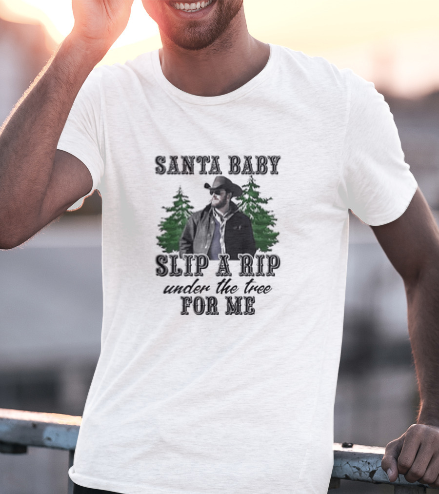 Santa Baby Slip A Rip Under The Tree For Me Wheeler Yellowstone T-Shirt