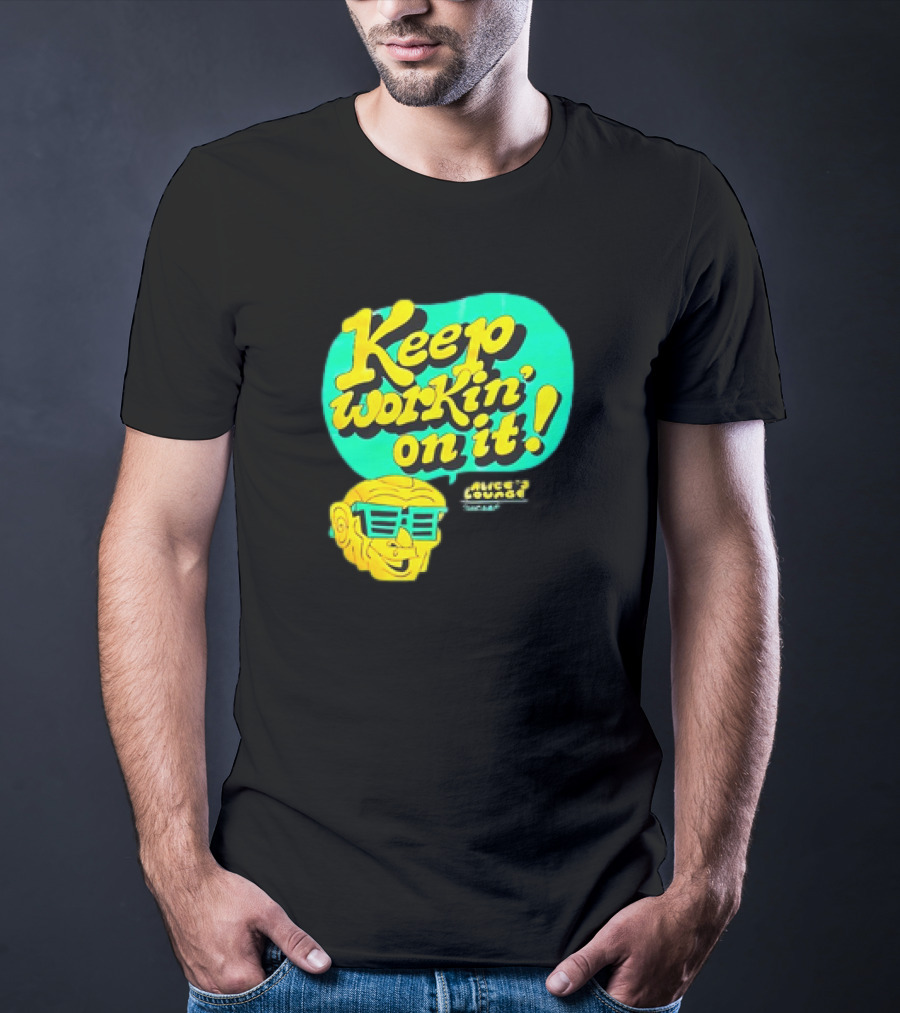 Alice’s Lounge Keep Workin’ On It Retro Sunglasses Pop T-Shirt