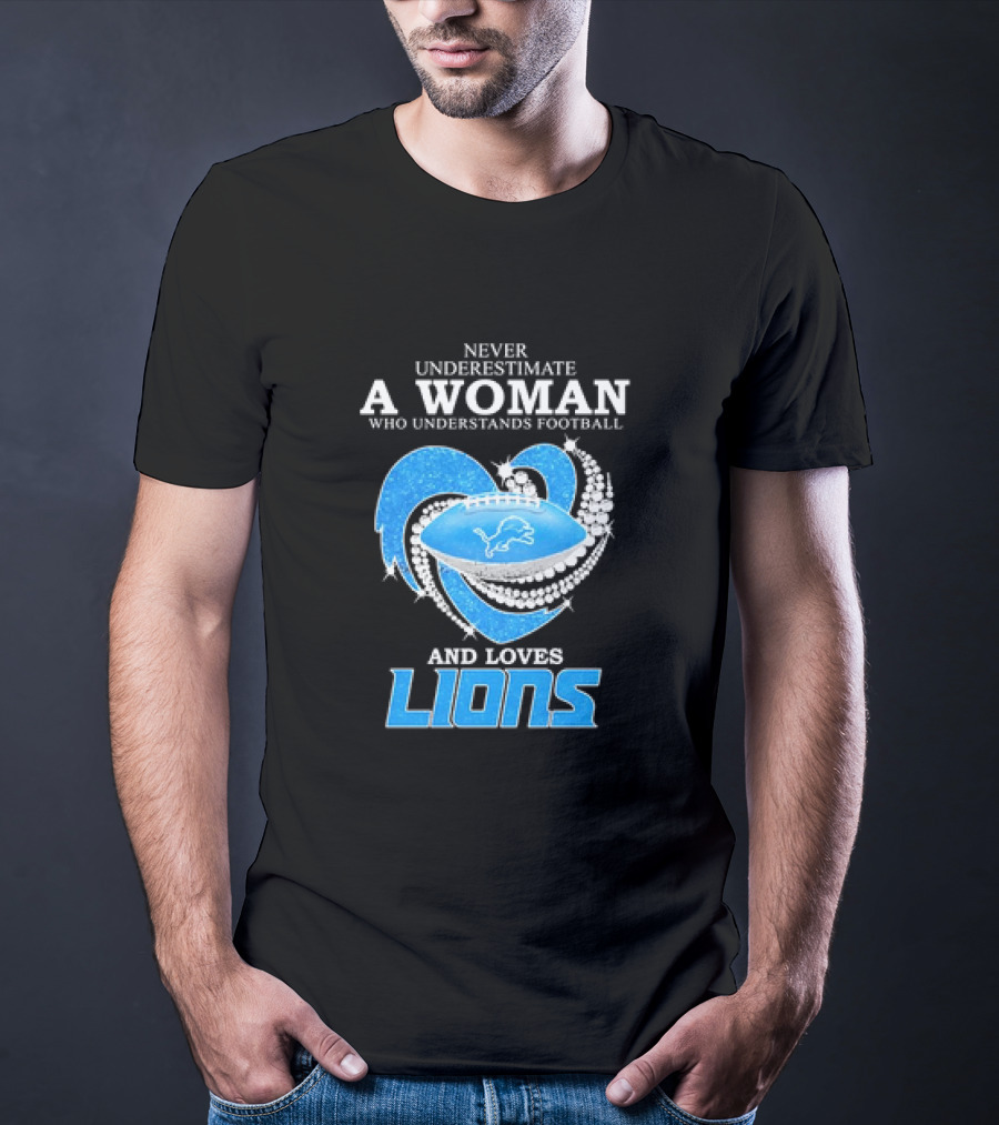 Never Underestimate A Woman Who Understands Football And Loves Lions Diamond Heart T-Shirt