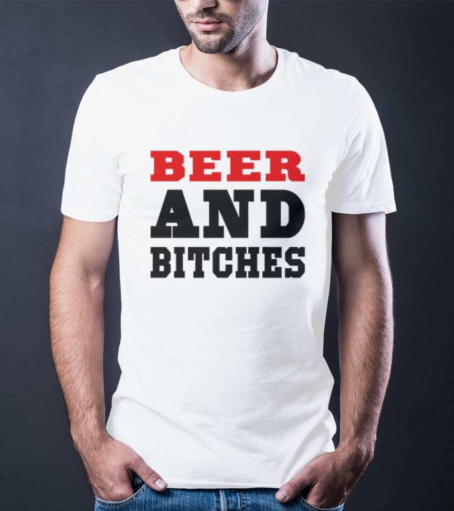 Beer And Bitches T-Shirt