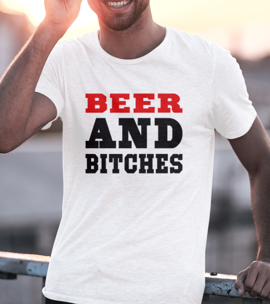 Beer And Bitches T-Shirt
