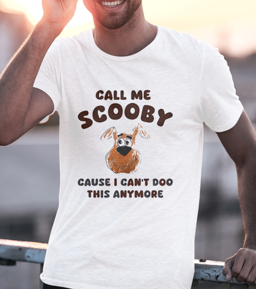Call Me Scooby Cause I Can't Doo This Anymore T-Shirt