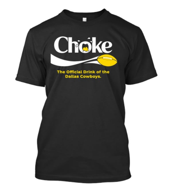 Choke The Official Drink Of The Dallas Cowboys Football T-Shirt