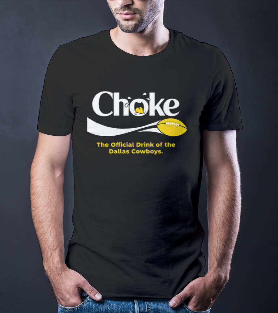 Choke The Official Drink Of The Dallas Cowboys Football T-Shirt