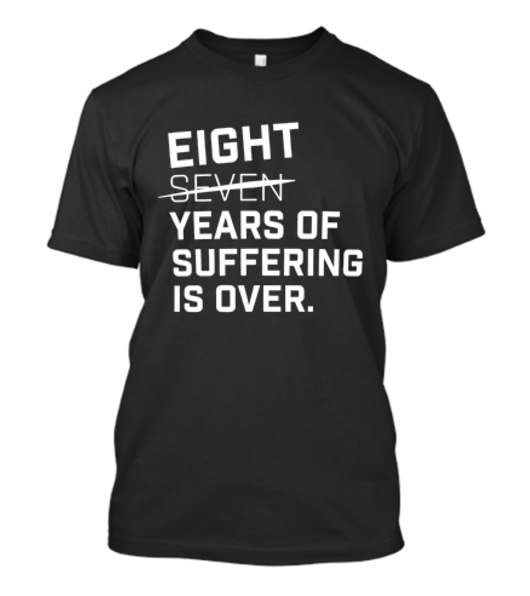 Eight Years Of Suffering Is Over T-Shirt