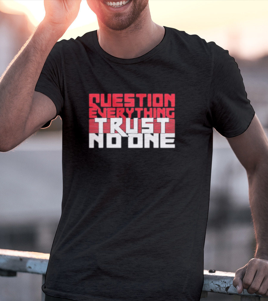 Question Everything Trust No One T-Shirt