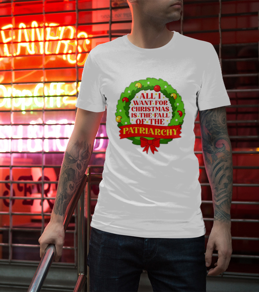 All I Want For Christmas Is The Fall Of The Patriarchy Holiday Wreath T-Shirt