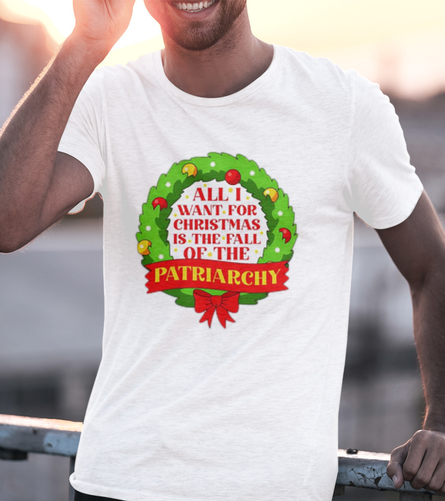 All I Want For Christmas Is The Fall Of The Patriarchy Holiday Wreath T-Shirt