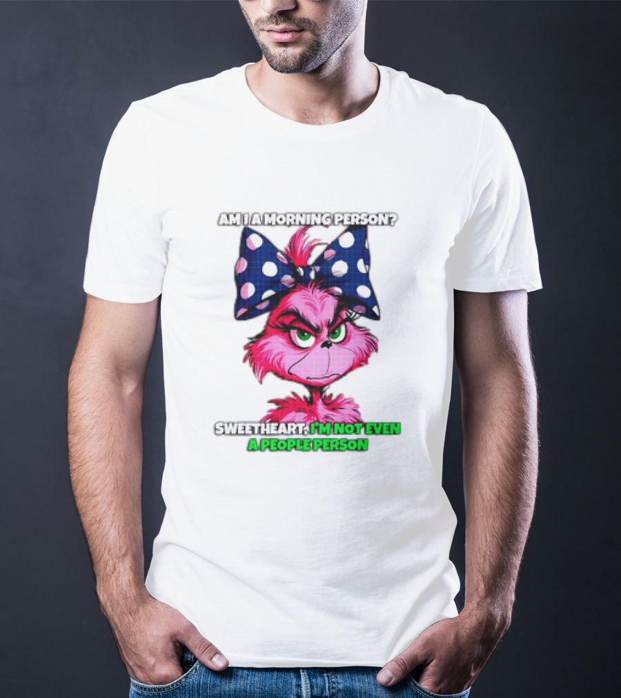 Pink Grinch Am I A Morning Person Sweetheart I’m Not Even A People Person Bow T-Shirt