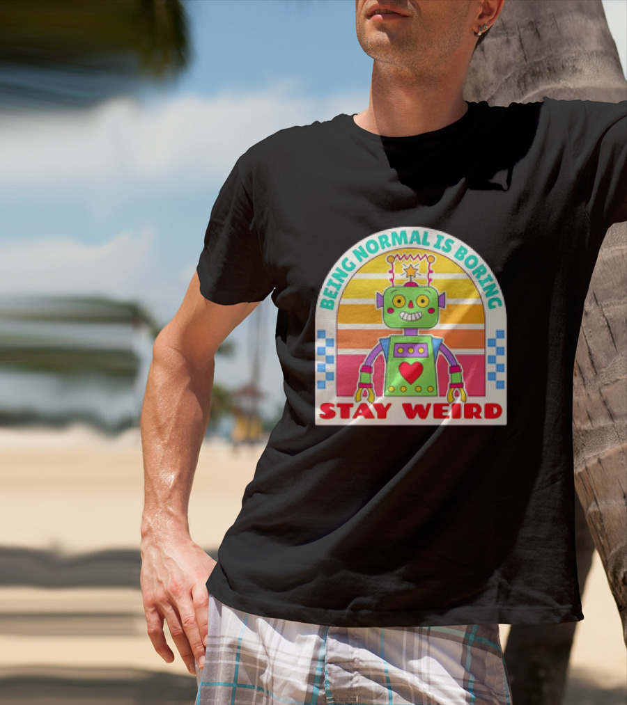 Stay Weird Being Normal Is Boring Retro Robot Rainbow T-Shirt