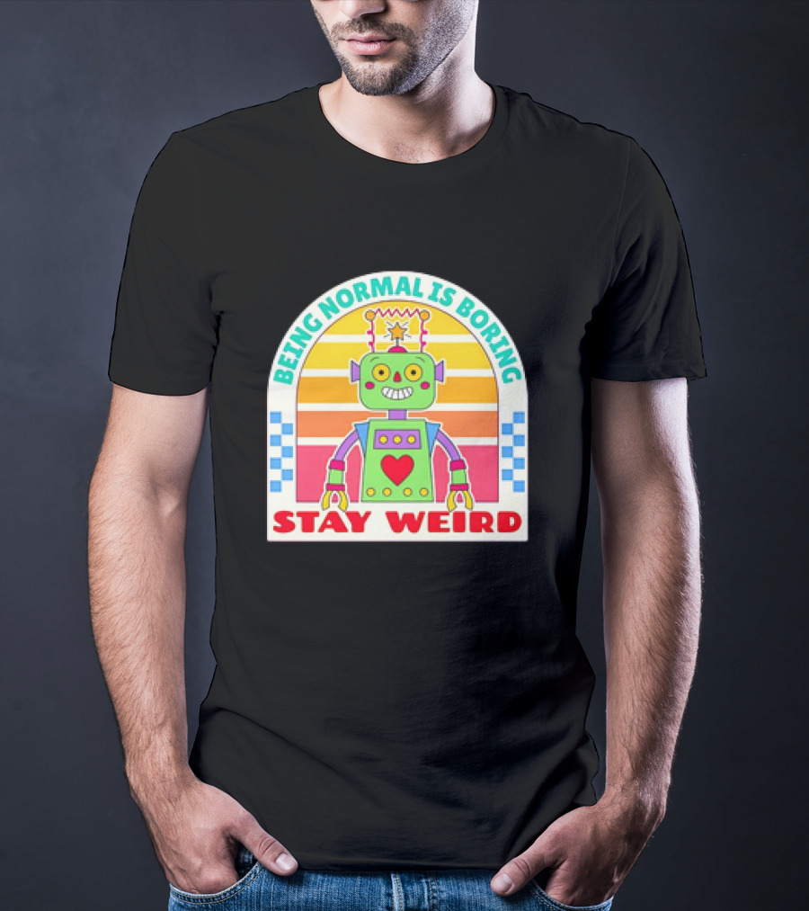 Stay Weird Being Normal Is Boring Retro Robot Rainbow T-Shirt