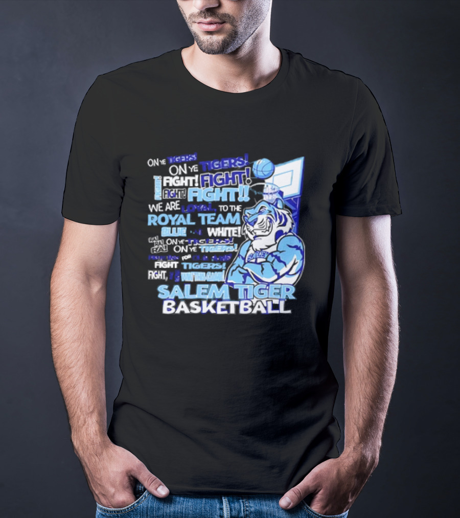 Salem Tiger Basketball Fight Loyal To The Royal Blue And White Team T-Shirt