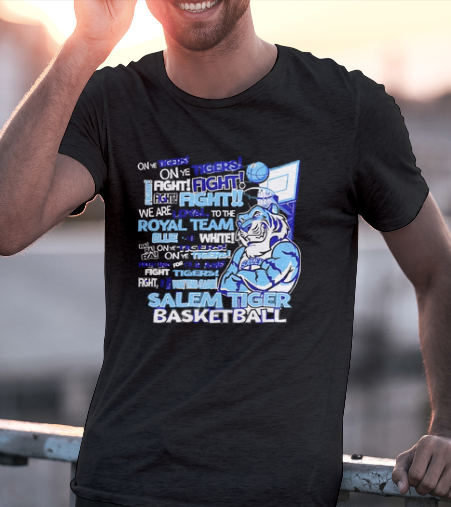 Salem Tiger Basketball Fight Loyal To The Royal Blue And White Team T-Shirt