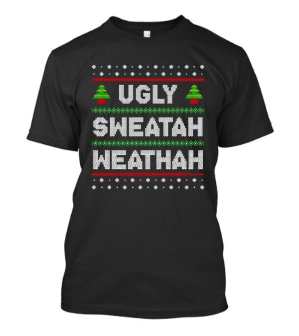 Ugly Sweatah Weathah Christmas Tree Holiday T-Shirt