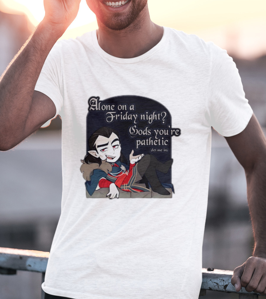 Alone On A Friday Night? Gods You're Pathetic Let Me In Vampire Character With Cloak And Fangs T-Shirt