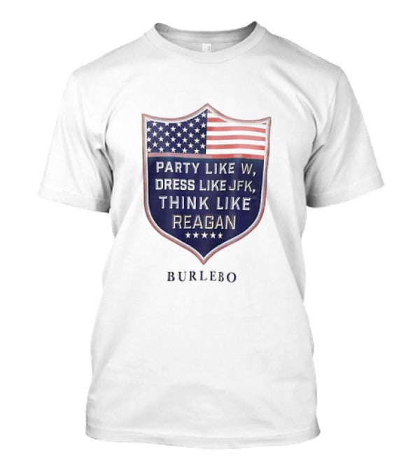Party Like W Dress Like JFK Think Like Reagan Burlebo Shield With American Flag T-Shirt