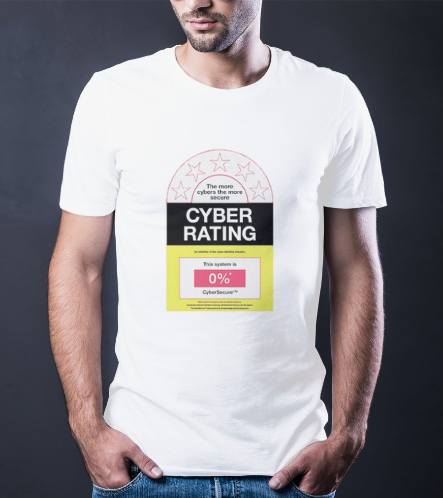 Cyber Rating This System Is 0% CyberSecure The More Cybers The More Secure T-Shirt