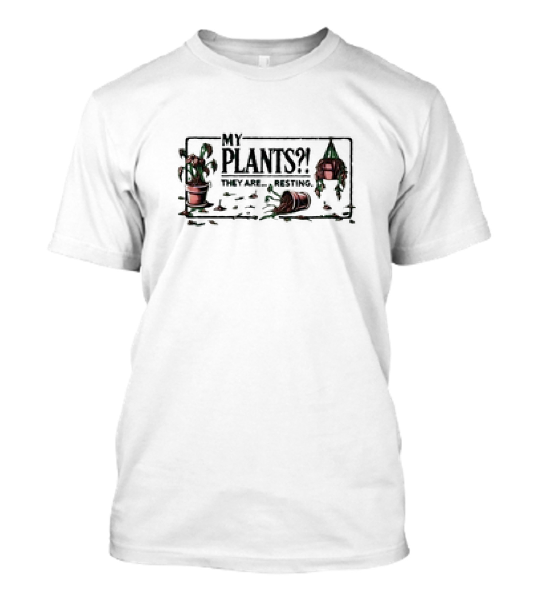 My Plants? They Are… Resting With Potted Greens And Spilled Soil T-Shirt