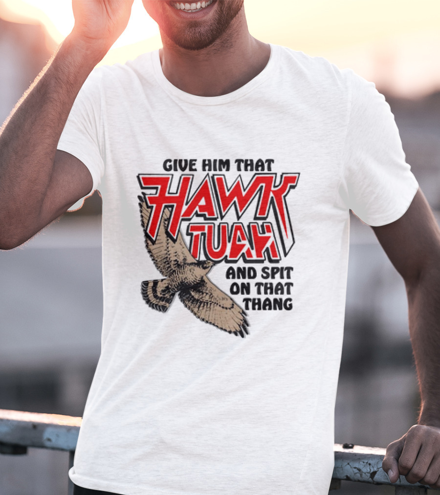 Give Him That Hawk Tuah And Spit On That Thang With Flying Bird T-Shirt