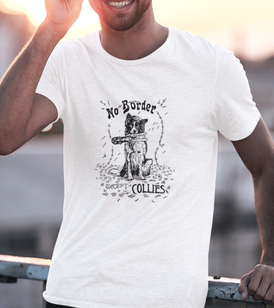 No Border Except Collies Dog With Barbed Wire And Toy Gun T-Shirt