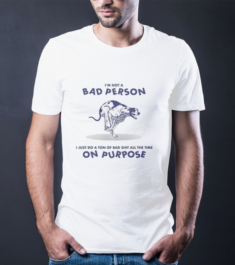 I'm Not A Bad Person I Just Do A Ton Of Bad Shit All The Time On Purpose Dog Running T-Shirt