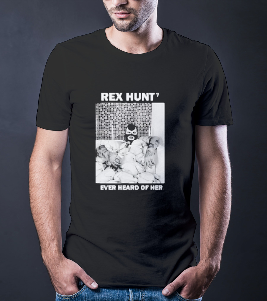 Rex Hunt? Ever Heard Of Her Masked Bathtub Scene T-Shirt