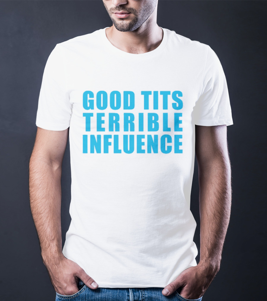 Good Tits Terrible Influence Bold Blue T-Shirt
