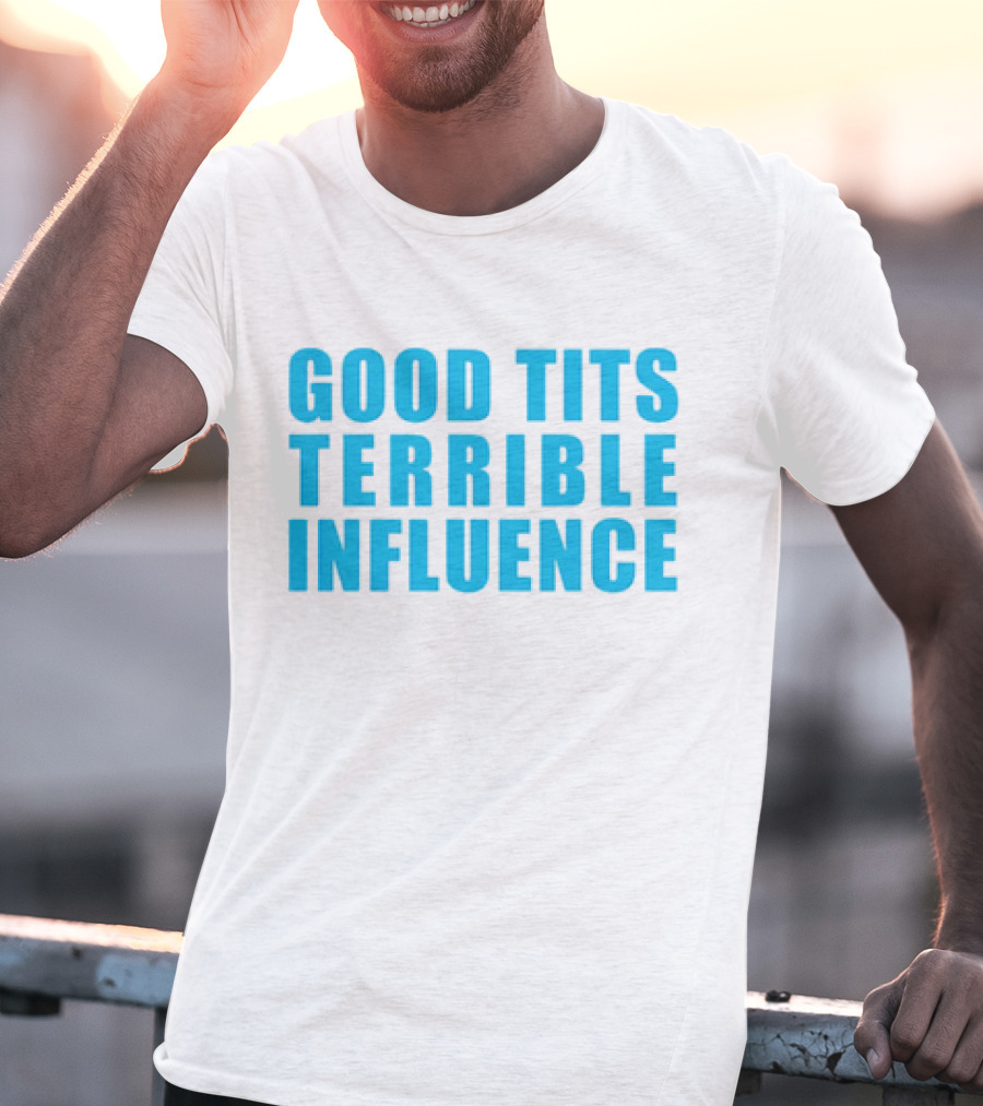 Good Tits Terrible Influence Bold Blue T-Shirt