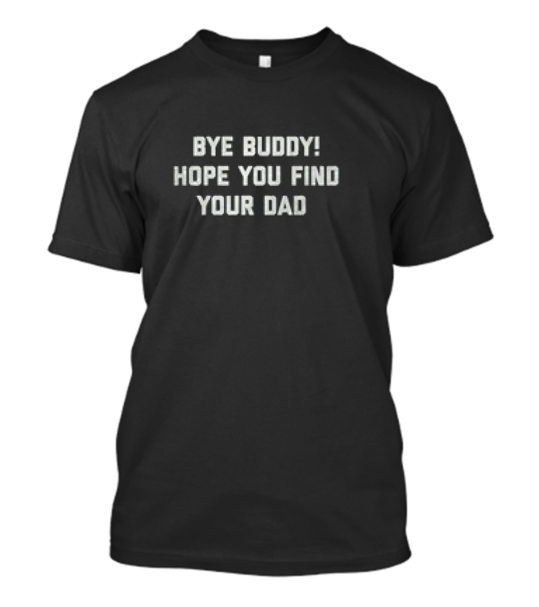 Bye Buddy Hope You Find Your Dad Classic Movie T-Shirt