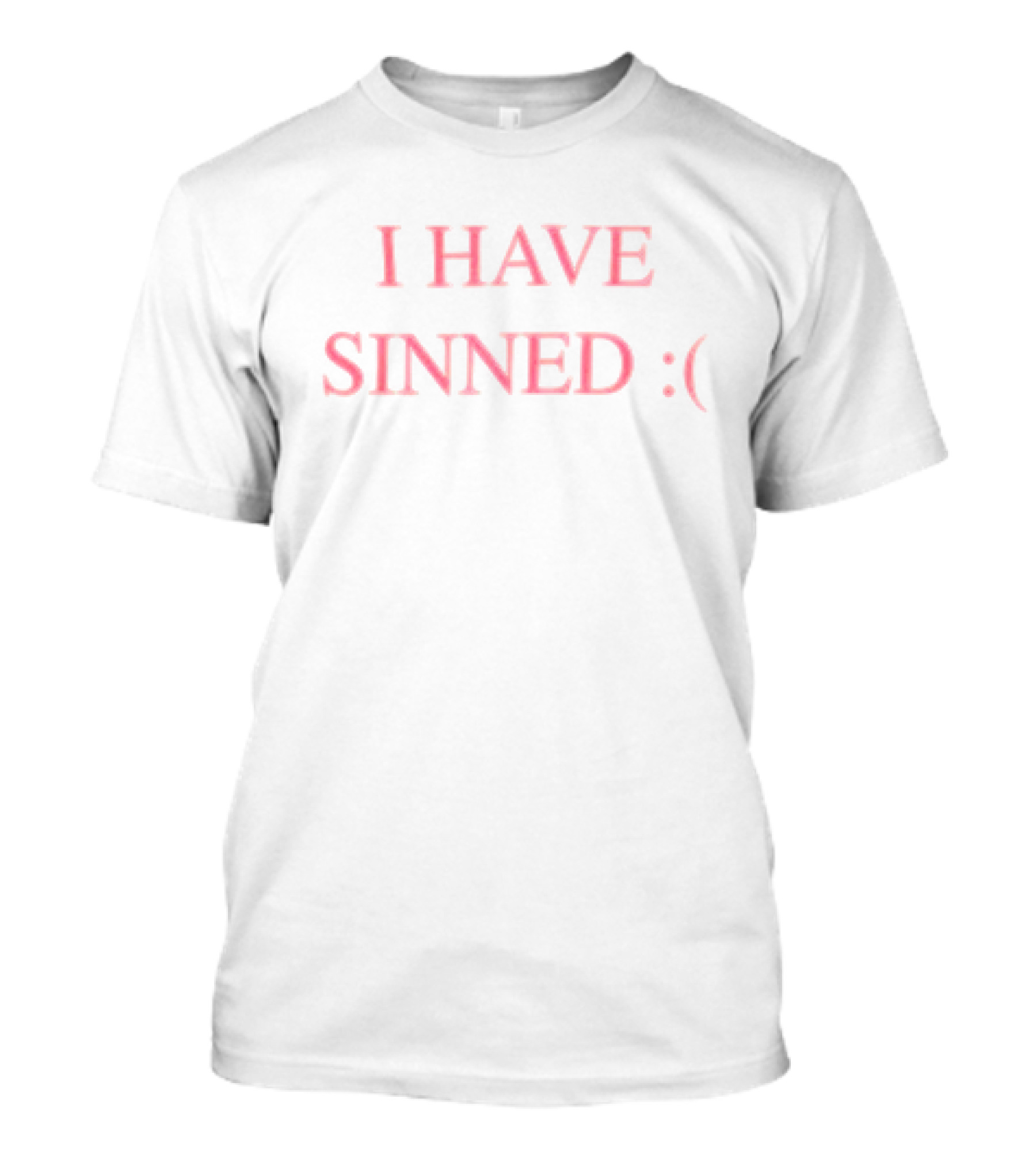 I HAVE SINNED :( T-Shirt