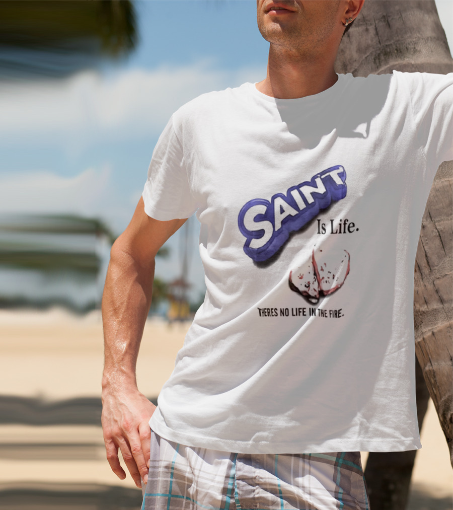Saint Is Life There's No Life In The Fire Peppermint Candy T-Shirt