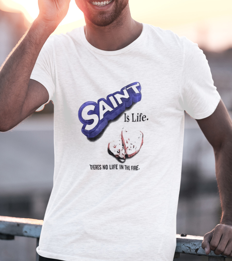 Saint Is Life There's No Life In The Fire Peppermint Candy T-Shirt