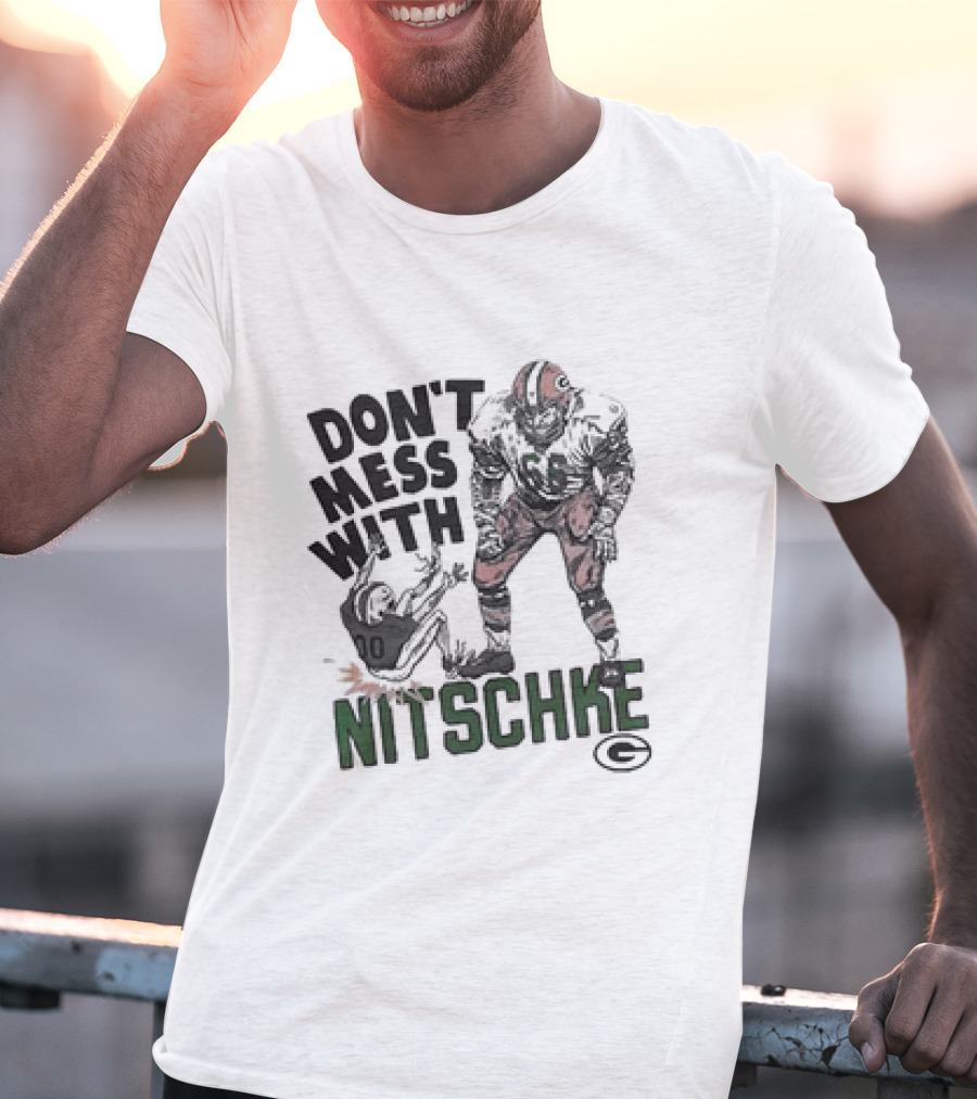 Don’t Mess With Nitschke Green Bay Packers Football Legend T-Shirt