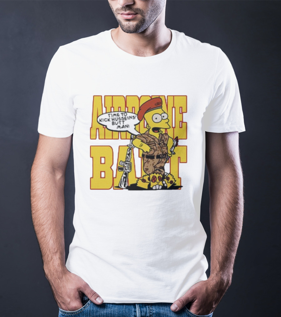 Airborne Bart Simpson Time To Kick Husseins’ Butt Man T-Shirt