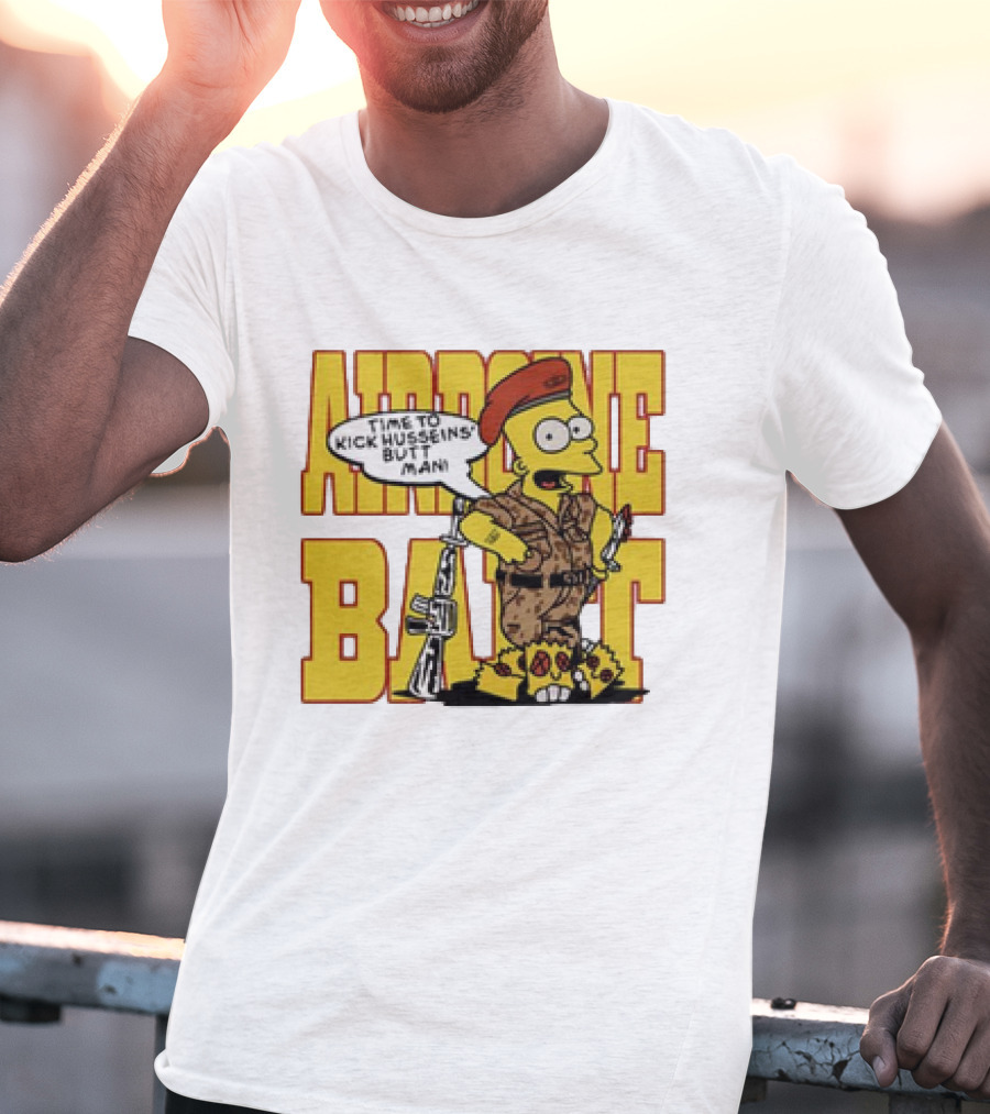 Airborne Bart Simpson Time To Kick Husseins’ Butt Man T-Shirt
