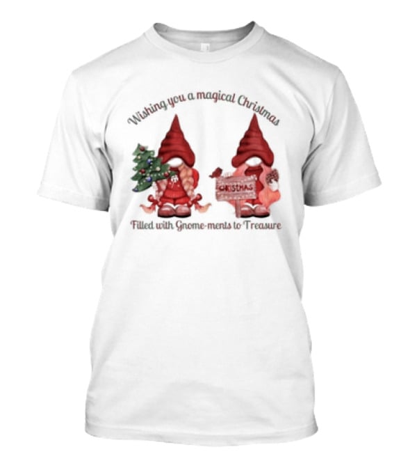 Wishing You A Magical Christmas Filled With Gnome-ments To Treasure T-Shirt