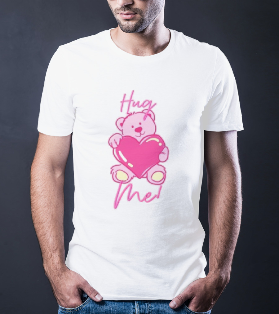 Hug Me Pink Bear Valentine's Day Love T-Shirt