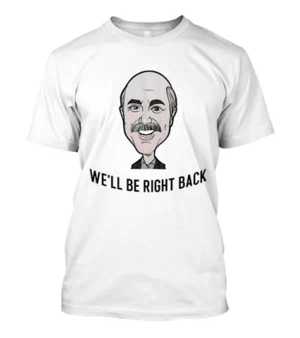 Adam Ray Merch We'll Be Right Back Dr Phil Caricature T-Shirt